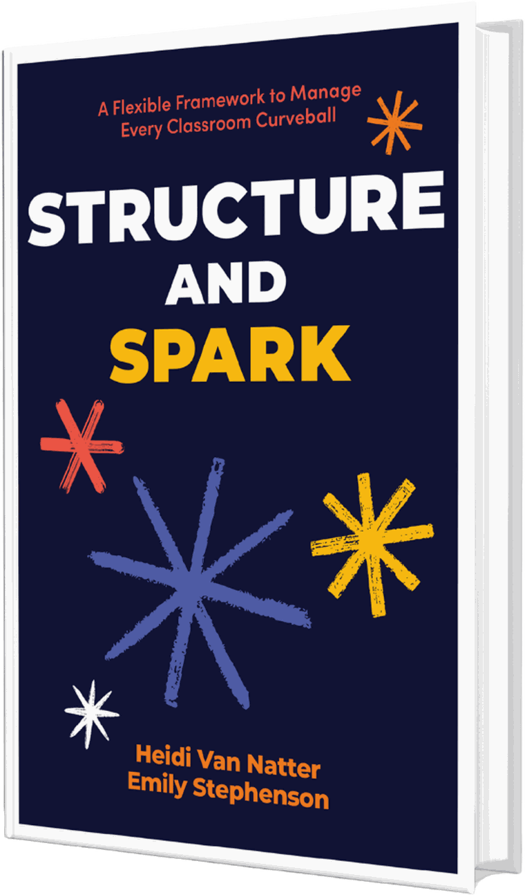 Structure and Spark: A Flexible Framework to Manage Every Classroom Curveball, by Heidi Van Natter and Emily Stephenson